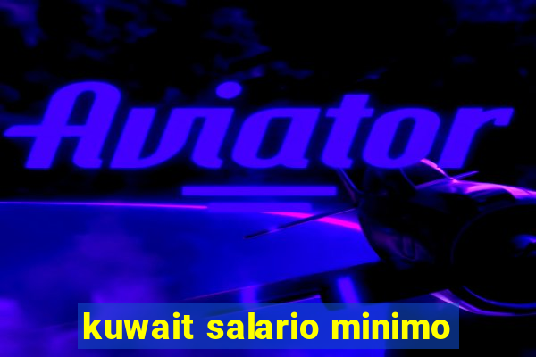 kuwait salario minimo